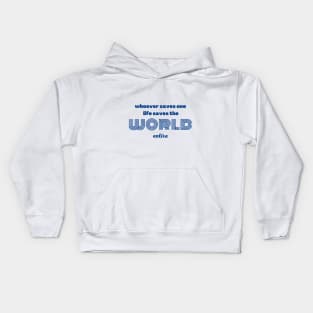 whoever saves one life saves the world entire Kids Hoodie